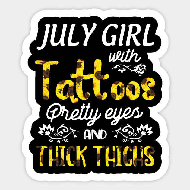 July Girl Sunflowers With Tattoos Pretty Eyes And Thick Thighs Happy Birthday To Me Mom Daughter Sticker by bakhanh123